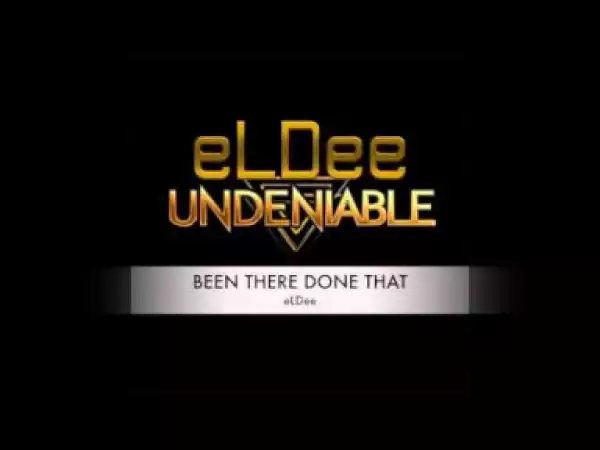 eLDee - BEEN THERE DONE THAT